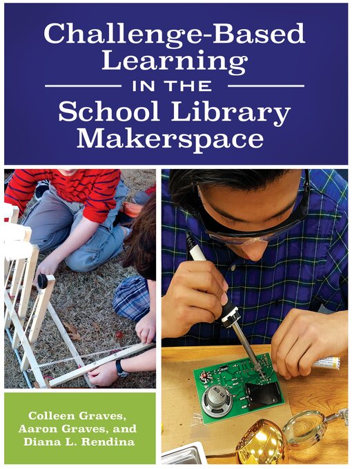 Title details for Challenge-Based Learning in the School Library Makerspace by Colleen Graves - Available